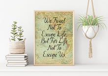 Load image into Gallery viewer, We Travel Not To Escape Life But For Life Not To Escape Us Travel Poster - Vintage map - Framed & Unframed Options
