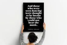 Load image into Gallery viewer, Nietzsche quote - Those who were seen dancing ... who could not hear the music - philosophy print - office decor - UNFRAMED