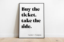 Load image into Gallery viewer, Hunter S Thompson Quote Print: "Buy the Ticket, Take the Ride"