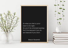 Load image into Gallery viewer, Eleanor Roosevelt Quote Print – “Do What You Feel in Your Heart to Be Right”