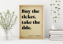 Load image into Gallery viewer, Hunter S Thompson Quote Print: "Buy the Ticket, Take the Ride"