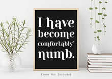 Load image into Gallery viewer, Pink Floyd I have become comfortably numb lyrics poster - Music Print bedroom decor home office decor record poster UNFRAMED