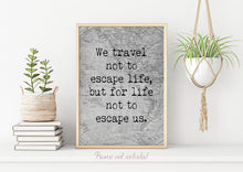 Load image into Gallery viewer, We Travel Not To Escape Life But For Life Not To Escape Us Unframed Travel Poster for Home - Vintage map Black and White Monochrome