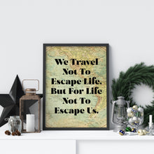 Load image into Gallery viewer, We travel not to escape life but for life not to escape us Travel Wall art - Vintage map UNFRAMED
