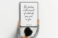 Load image into Gallery viewer, Jennifer Lee Quote - Be fearless in the pursuit of what sets your soul on fire. - travel Print for library office wall Art UNFRAMED