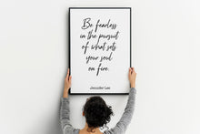 Load image into Gallery viewer, Be fearless in the pursuit of what sets your soul on fire - Jennifer Lee Quote