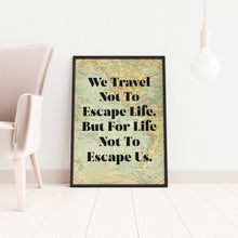 Load image into Gallery viewer, We travel not to escape life but for life not to escape us Travel Wall art - Vintage map UNFRAMED