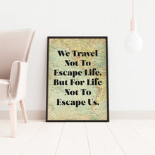Load image into Gallery viewer, We Travel Not to Escape Life... Travel Decor Wall Art – Vintage Map Background – Wanderlust Decor for Explorers & Adventurers