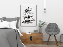 Load image into Gallery viewer, Say Yes To New Adventures Travel Poster for Home Black and White Travel wall art - Adventure wall art Framed & Unframed Options