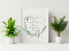 Load image into Gallery viewer, Life takes you unexpected places Love brings you home Framed & Unframed Options