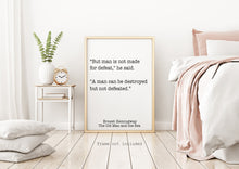 Load image into Gallery viewer, Ernest Hemingway Quote - Man is not made for defeat, A man can be destroyed but not defeated - Black and White book lover Print for library