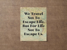 Load image into Gallery viewer, We Travel Not to Escape Life... Travel Decor Wall Art – Vintage Map Background – Wanderlust Decor for Explorers & Adventurers