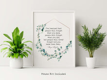 Load image into Gallery viewer, Maya Angelou Quote Print I've learned that people will never forget how you made them feel - Framed And Unframed Options