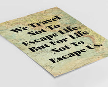 Load image into Gallery viewer, We Travel Not to Escape Life... Travel Decor Wall Art – Vintage Map Background – Wanderlust Decor for Explorers & Adventurers