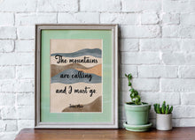 Load image into Gallery viewer, John Muir Quote - The mountains are calling and I must go - Unframed print