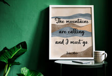 Load image into Gallery viewer, The mountains are calling and I must go John Muir Quote