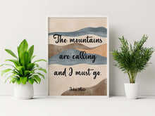 Load image into Gallery viewer, John Muir Quote - The mountains are calling and I must go - Unframed print