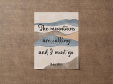 Load image into Gallery viewer, John Muir Quote - The mountains are calling and I must go - Unframed print