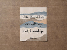 Load image into Gallery viewer, The mountains are calling and I must go John Muir Quote