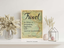 Load image into Gallery viewer, Mark Twain Travel Quote - Travel is fatal to prejudice, bigotry, and narrow-mindedness