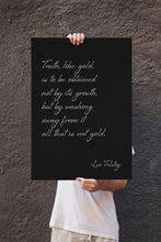 Load image into Gallery viewer, Leo Tolstoy Quote - Truth like gold is to be obtained not by its growth, all that is not gold - Print for library office wall Art UNFRAMED