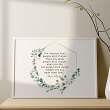 Load image into Gallery viewer, Maya Angelou Quote Print I've learned that people will never forget how you made them feel - Physical Art Print Without Frame