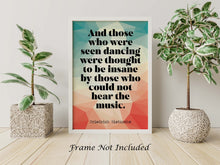 Load image into Gallery viewer, Nietzsche quote - Those who were seen dancing ... who could not hear the music - philosophy print - office decor - UNFRAMED