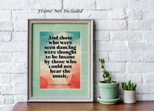 Load image into Gallery viewer, Nietzsche quote - Those who were seen dancing ... who could not hear the music - philosophy print - office decor - UNFRAMED