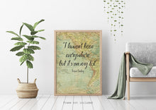 Load image into Gallery viewer, Susan Sontag Print I haven't been everywhere, but it's on my list - Unframed travel print wall art, Inspirational Travel quote UNFRAMED