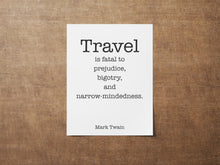 Load image into Gallery viewer, Mark Twain Travel Quote Print “Travel is Fatal to Prejudice”