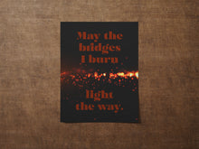 Load image into Gallery viewer, May The Bridges I Burn Light The Way Poster Print - 90210 Dylan McKay Quote - Physical Print Without Frame