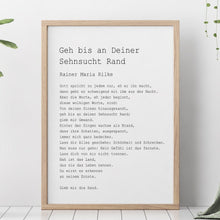 Load image into Gallery viewer, Gedicht Von Rainer Maria Rilke - Geh bis an Deiner Sehnsucht Rand - Go to the limits of your longing - German Poetry print - Unframed print