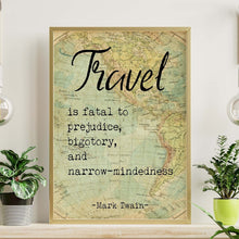 Load image into Gallery viewer, Mark Twain Travel Quote - Travel is fatal to prejudice, bigotry, and narrow-mindedness