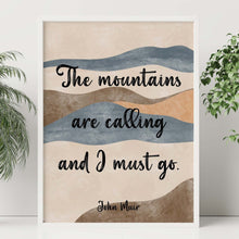 Load image into Gallery viewer, John Muir Quote - The mountains are calling and I must go - Unframed print