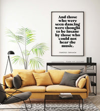 Load image into Gallery viewer, Nietzsche quote - Those who were seen dancing ... who could not hear the music - philosophy print - office decor - UNFRAMED