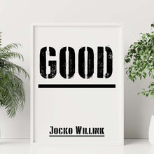 Load image into Gallery viewer, Jocko Willink Print Good Inspirational poster Positivity quote inspirational podcast transcript Jocko Willink transcript UNFRAMED