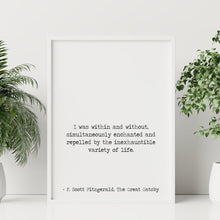 Load image into Gallery viewer, F Scott Fitzgerald Quote - I was within and without, inexhaustible variety of life Great Gatsby Print for home library book quote UNFRAMED