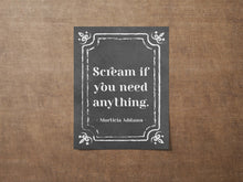 Load image into Gallery viewer, Scream If You Need Anything Addams Family Decor wall art Morticia Addams Poster Print - Framed & Unframed Options