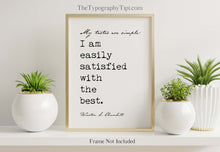 Load image into Gallery viewer, Winston Churchill Quote Print My tastes are simple: I am easily satisfied with the best Affirmation Wall Art Framed & Unframed