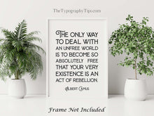 Load image into Gallery viewer, Albert Camus Freedom Quote Print The only way to deal with an unfree world... Wall Art Quote about Freedom Framed & Unframed Options
