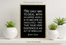 Load image into Gallery viewer, Albert Camus Freedom Quote Print The only way to deal with an unfree world... Wall Art Quote about Freedom Framed & Unframed Options