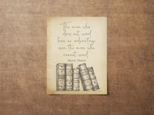 Load image into Gallery viewer, Mark Twain Quote Print The man who does not read has no advantage over the man who cannot read Reading Nook Decor Framed & Unframed Options