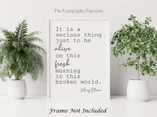 Load image into Gallery viewer, Mary Oliver Quote It is a serious thing just to be alive on this fresh morning in this broken world, Red Bird Framed & Unframed Options