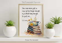 Load image into Gallery viewer, C S Lewis Quote Book Lover Wall Art Poster Cozy Reading Nook Decor, You can never get a cup of tea large enough, Framed & Unframed Options