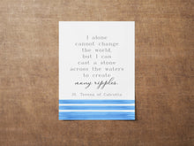 Load image into Gallery viewer, Mother Teresa Quote Print St Teresa of Calcutta, I can cast a stone across the water to create many ripples - Framed & Unframed Options