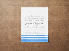 Load image into Gallery viewer, Mother Teresa Quote Print, Prayer changes us, St Teresa of Calcutta, Prayer Wall Art, Quote About Prayer - Framed & Unframed Options