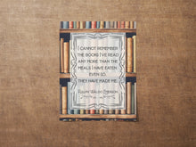 Load image into Gallery viewer, Ralph Waldo Emerson Quote I cannot remember the books I've read... even so, they have made me - Reading Quote Framed & Unframed Options