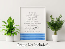 Load image into Gallery viewer, Mother Teresa Quote Print St Teresa of Calcutta, I can cast a stone across the water to create many ripples - Framed & Unframed Options