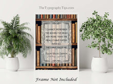 Load image into Gallery viewer, Ralph Waldo Emerson Quote I cannot remember the books I've read... even so, they have made me - Reading Quote Framed & Unframed Options