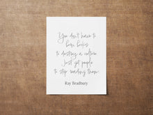 Load image into Gallery viewer, Ray Bradbury Quote You don't have to burn books to destroy a culture, Literary Art Print, Reading, Home Library - Framed & Unframed Options